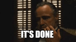 It's done, from the movie The Godfather.